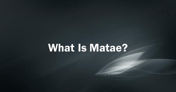 What Is Matae