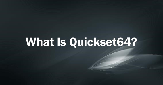 What Is Quickset64